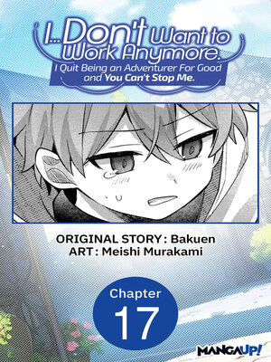 cover image of I... Don't Want to Work Anymore. I Quit Being an Adventurer For Good and You Can't Stop Me., Chapter 17
